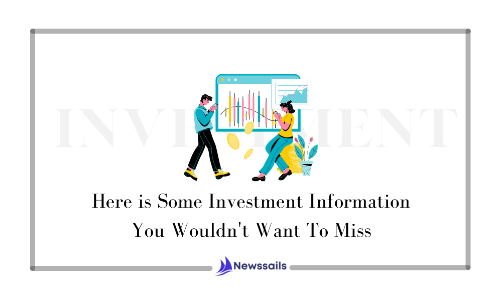 Here are Some Investment Information You Wouldn't Want To Miss - News Sails